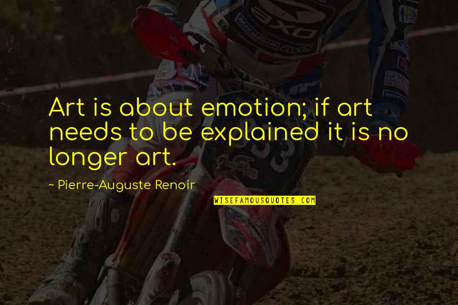 Renoir's Quotes By Pierre-Auguste Renoir: Art is about emotion; if art needs to