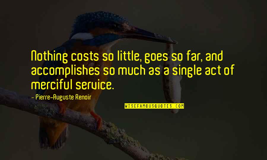 Renoir's Quotes By Pierre-Auguste Renoir: Nothing costs so little, goes so far, and