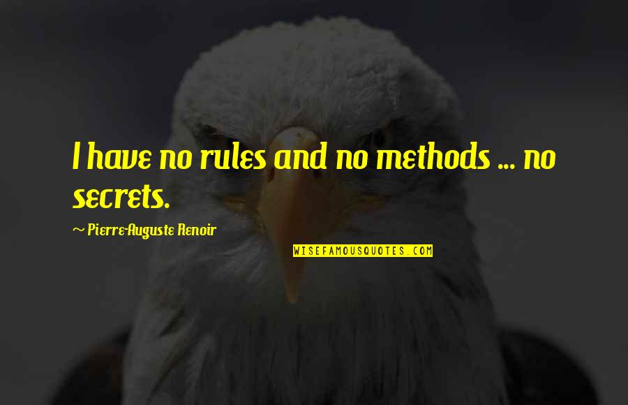 Renoir's Quotes By Pierre-Auguste Renoir: I have no rules and no methods ...