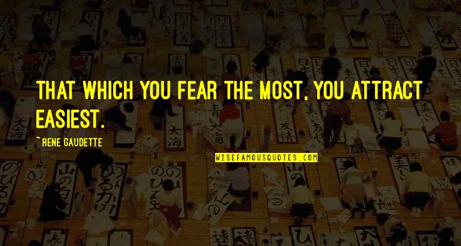 Renom Print Ny Regyh Za Quotes By Rene Gaudette: That which you fear the most, you attract Renom Print Ny Regyh Za Quotes By Rene Gaudette: That which you fear the most, you attract
