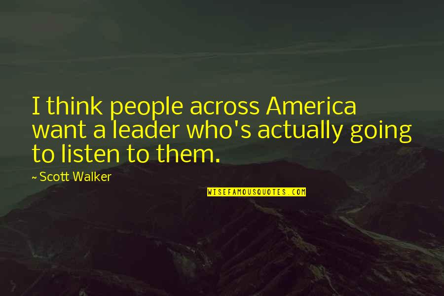 Renomark Quotes By Scott Walker: I think people across America want a leader