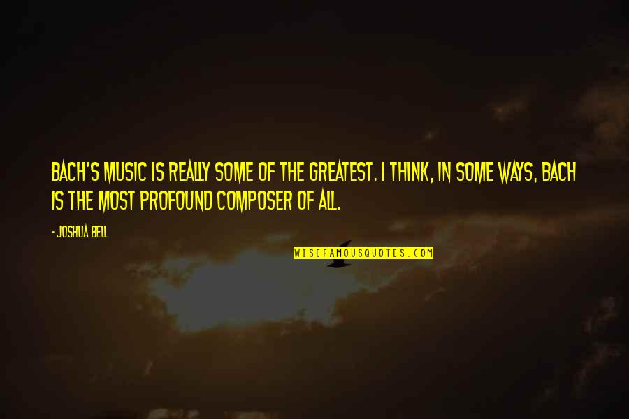 Renombre Definicion Quotes By Joshua Bell: Bach's music is really some of the greatest. Renombre Definicion Quotes By Joshua Bell: Bach's music is really some of the greatest.