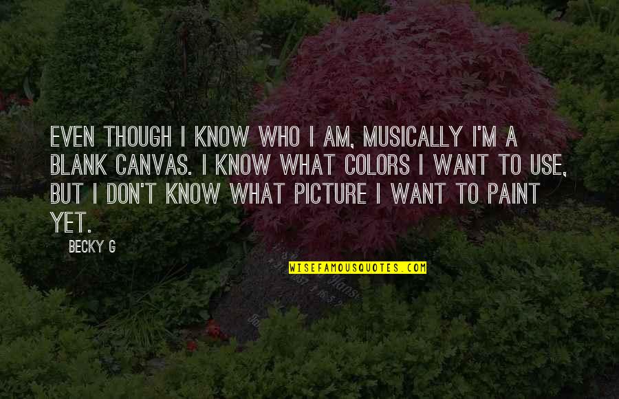 Renomegaly In Cats Quotes By Becky G: Even though I know who I am, musically Renomegaly In Cats Quotes By Becky G: Even though I know who I am, musically