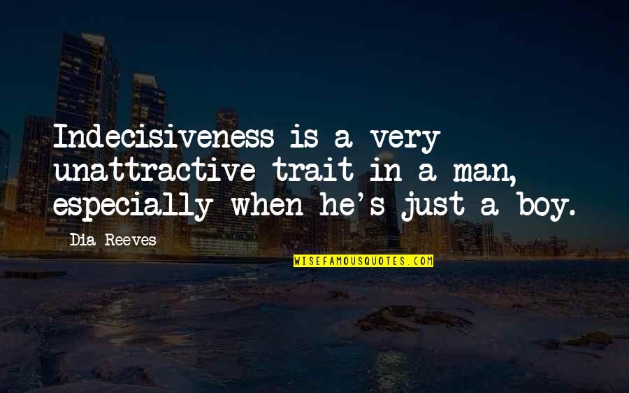 Renomegaly In Cats Quotes By Dia Reeves: Indecisiveness is a very unattractive trait in a