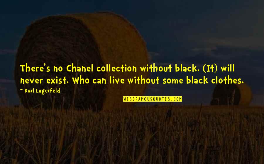 Renomegaly In Cats Quotes By Karl Lagerfeld: There's no Chanel collection without black. (It) will Renomegaly In Cats Quotes By Karl Lagerfeld: There's no Chanel collection without black. (It) will