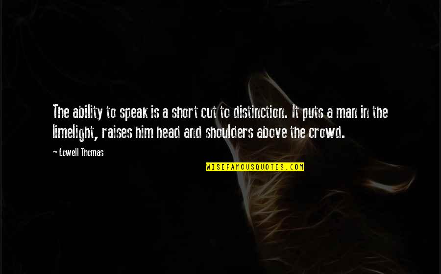 Renomegaly In Cats Quotes By Lowell Thomas: The ability to speak is a short cut Renomegaly In Cats Quotes By Lowell Thomas: The ability to speak is a short cut