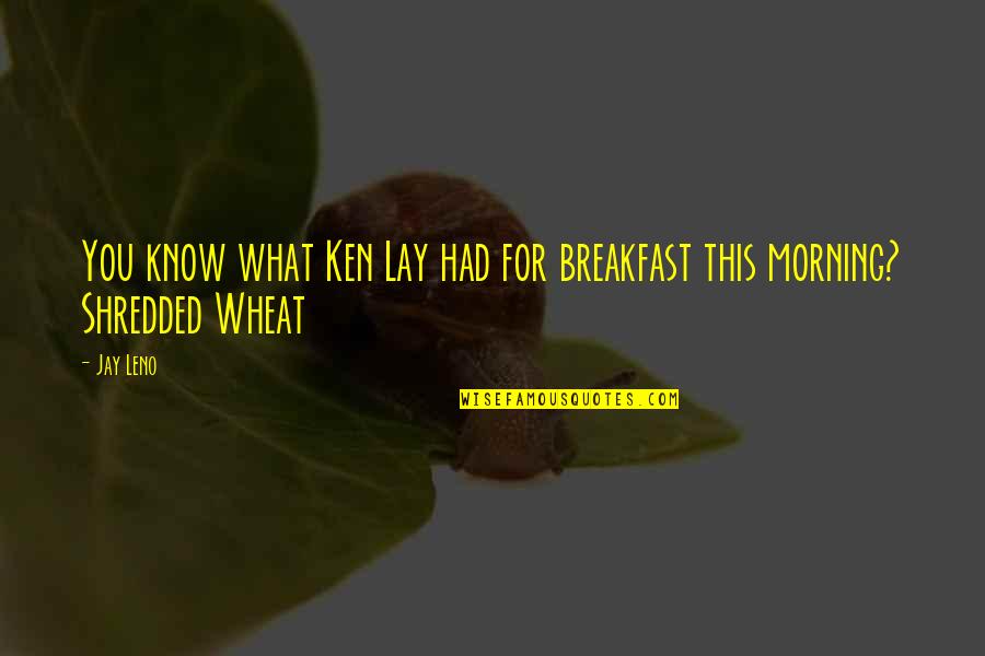 Renomm Quotes By Jay Leno: You know what Ken Lay had for breakfast