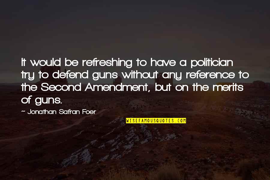 Renomm Quotes By Jonathan Safran Foer: It would be refreshing to have a politician