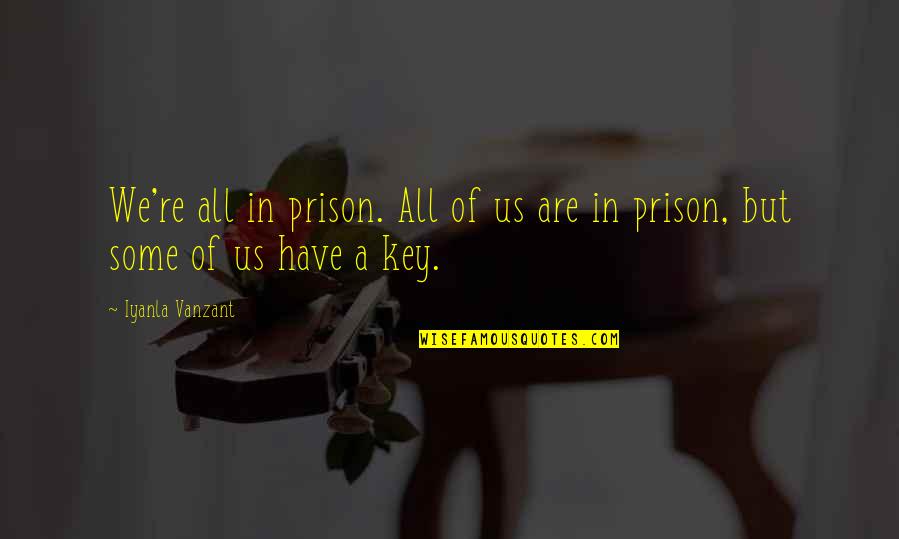 Renoncer Au Quotes By Iyanla Vanzant: We're all in prison. All of us are