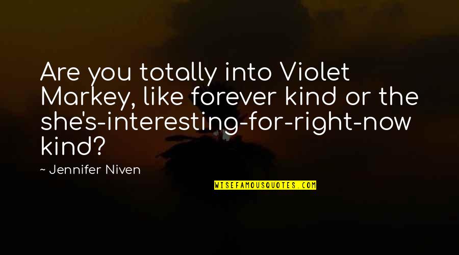Renoncer Quotes By Jennifer Niven: Are you totally into Violet Markey, like forever