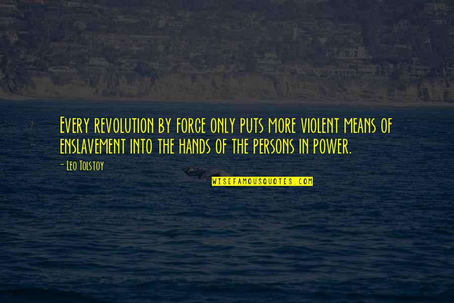 Renonciation Quotes By Leo Tolstoy: Every revolution by force only puts more violent
