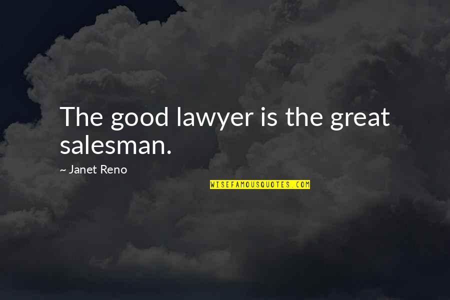 Reno's Quotes By Janet Reno: The good lawyer is the great salesman.