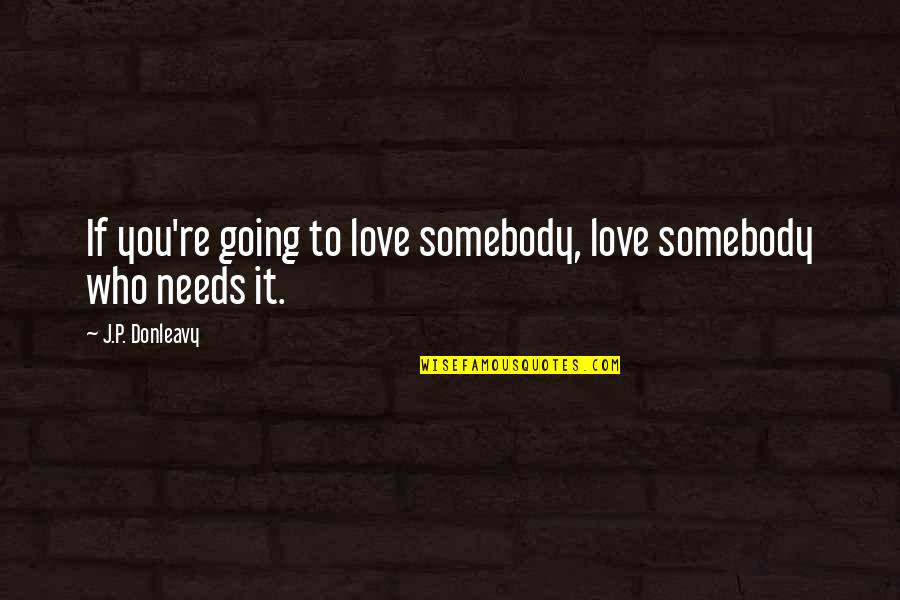 Renounce Synonym Quotes By J.P. Donleavy: If you're going to love somebody, love somebody Renounce Synonym Quotes By J.P. Donleavy: If you're going to love somebody, love somebody