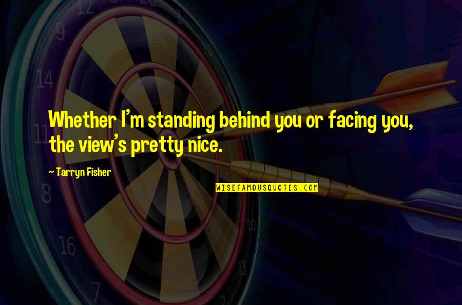 Renounce Synonym Quotes By Tarryn Fisher: Whether I'm standing behind you or facing you,