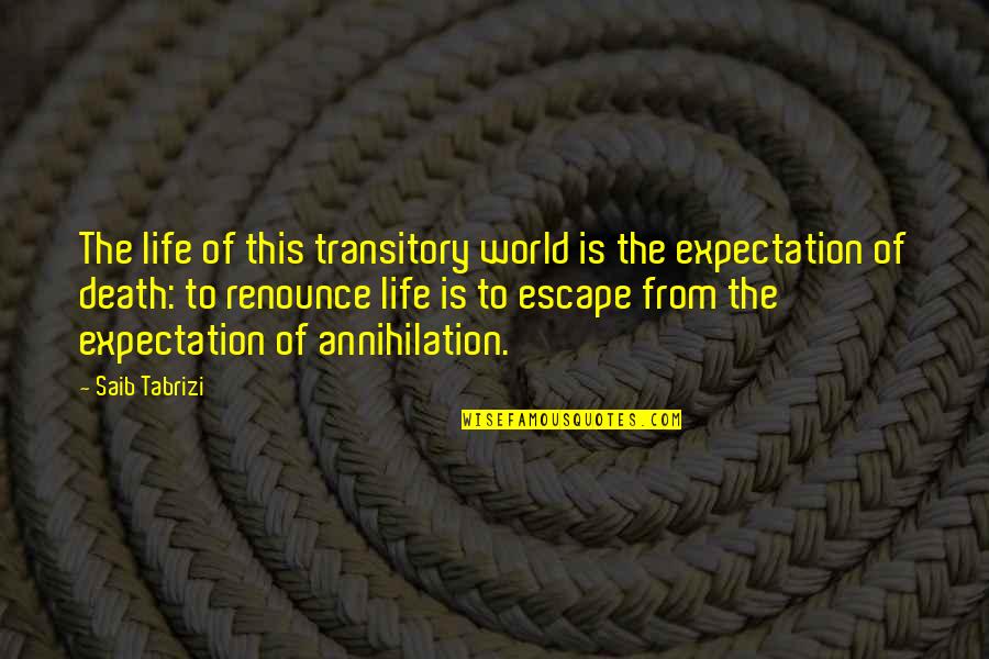 Renounce The World Quotes By Saib Tabrizi: The life of this transitory world is the
