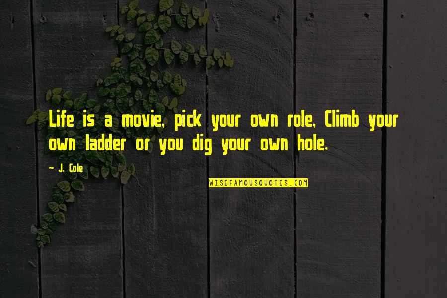 Renounced Quotes By J. Cole: Life is a movie, pick your own role,