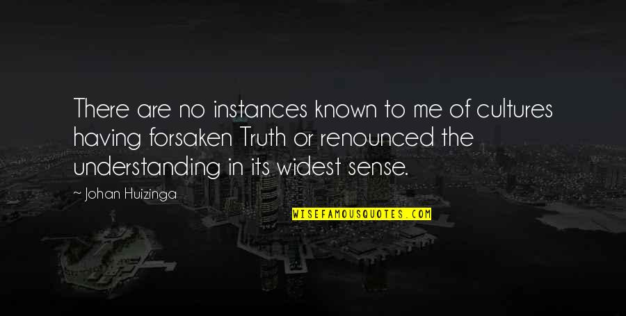 Renounced Quotes By Johan Huizinga: There are no instances known to me of