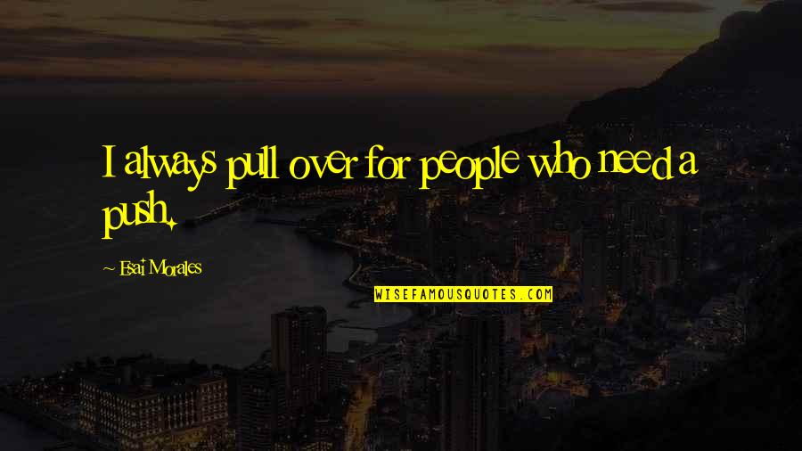 Renouncement Quotes By Esai Morales: I always pull over for people who need