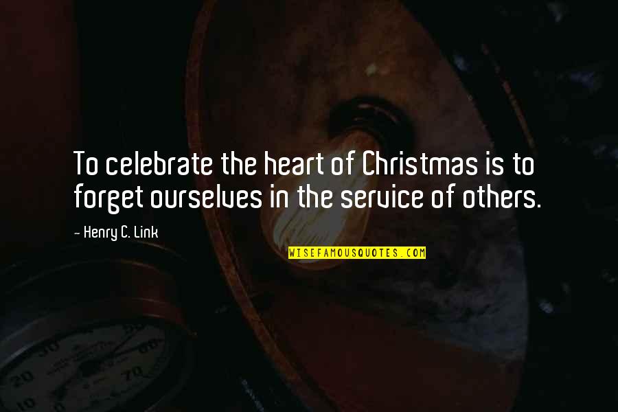 Renouncement Quotes By Henry C. Link: To celebrate the heart of Christmas is to