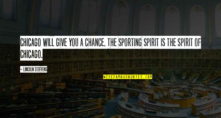 Renouncing Indonesian Quotes By Lincoln Steffens: Chicago will give you a chance. The sporting