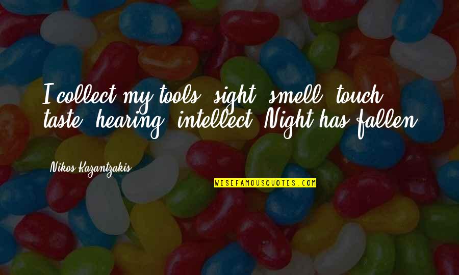 Renouncing Indonesian Quotes By Nikos Kazantzakis: I collect my tools: sight, smell, touch, taste, Renouncing Indonesian Quotes By Nikos Kazantzakis: I collect my tools: sight, smell, touch, taste,