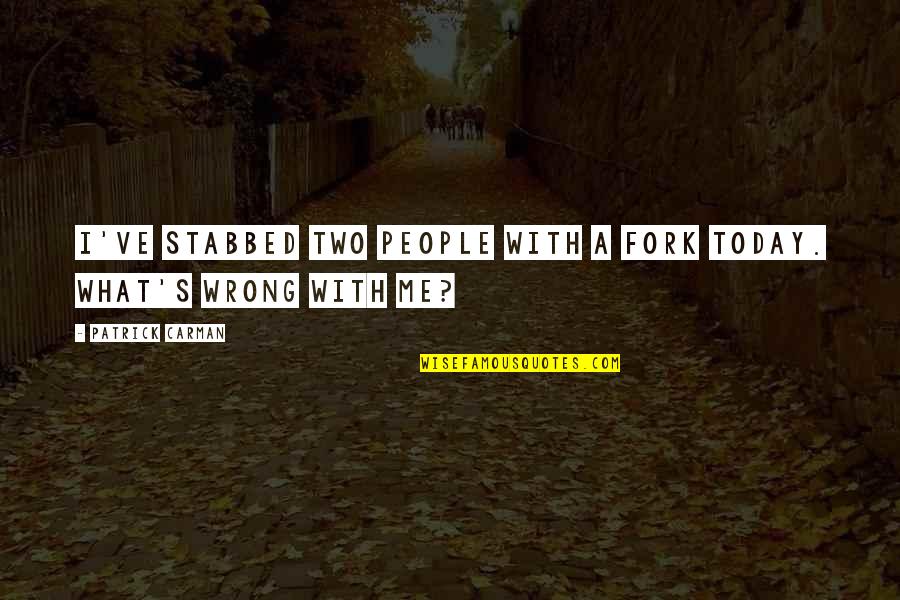 Renouvier Quotes By Patrick Carman: I've stabbed two people with a fork today. Renouvier Quotes By Patrick Carman: I've stabbed two people with a fork today.