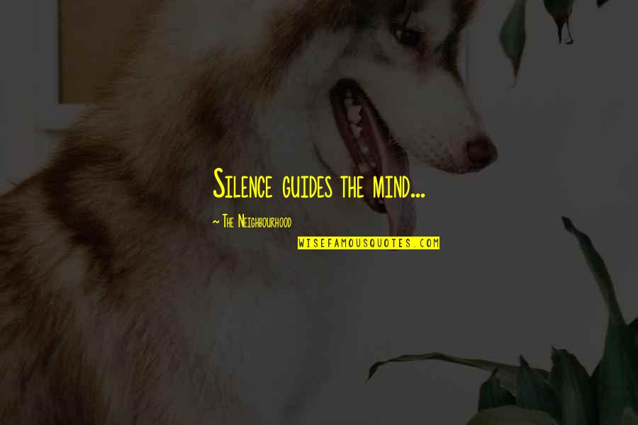 Renoux Quotes By The Neighbourhood: Silence guides the mind...