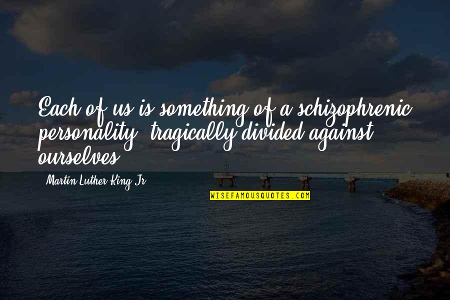 Renova Or Retin A Quotes By Martin Luther King Jr.: Each of us is something of a schizophrenic Renova Or Retin A Quotes By Martin Luther King Jr.: Each of us is something of a schizophrenic