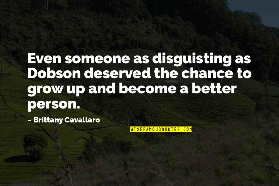 Renovador De Energias Quotes By Brittany Cavallaro: Even someone as disguisting as Dobson deserved the