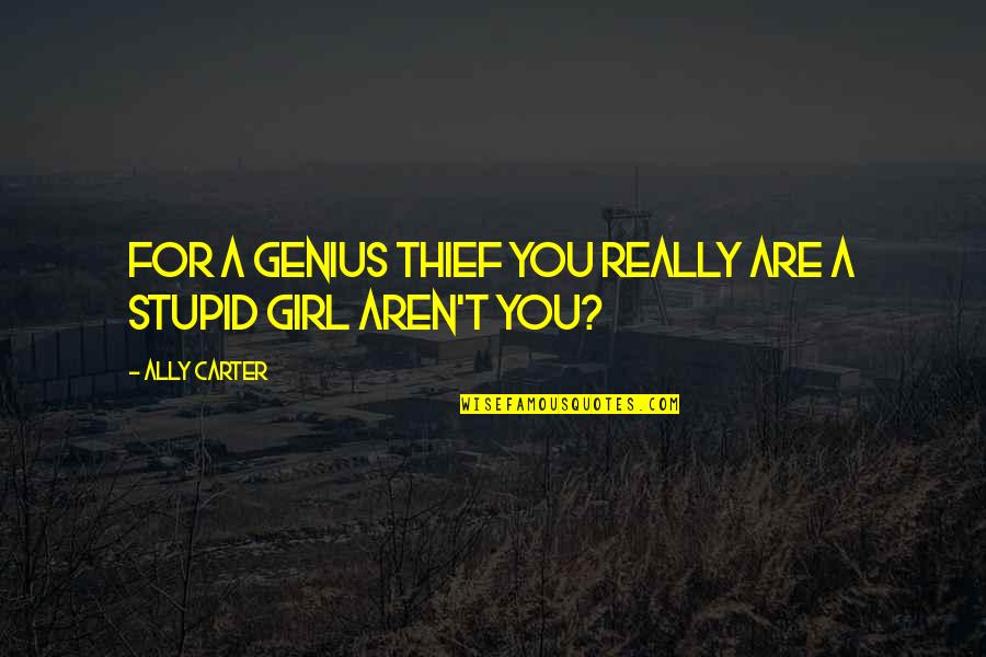 Renovador Quotes By Ally Carter: For a genius thief you really are a