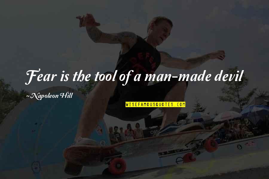 Renovados Como Quotes By Napoleon Hill: Fear is the tool of a man-made devil Renovados Como Quotes By Napoleon Hill: Fear is the tool of a man-made devil