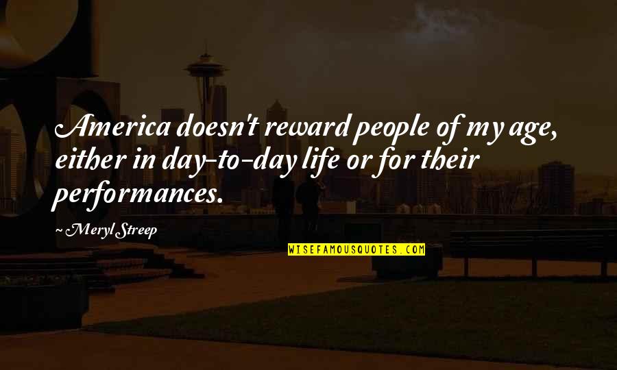 Renovar Energias Quotes By Meryl Streep: America doesn't reward people of my age, either