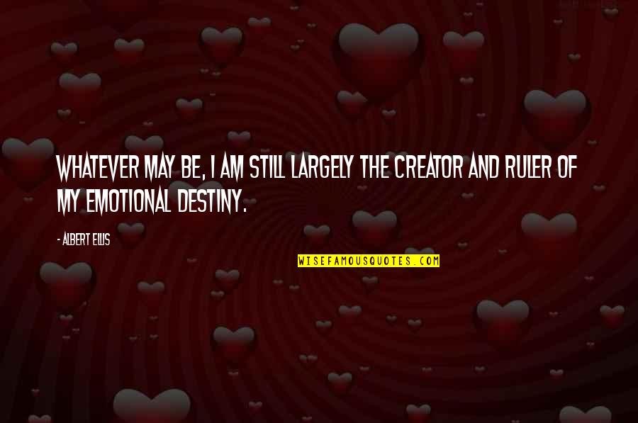 Renovaron Quotes By Albert Ellis: Whatever may be, I am still largely the