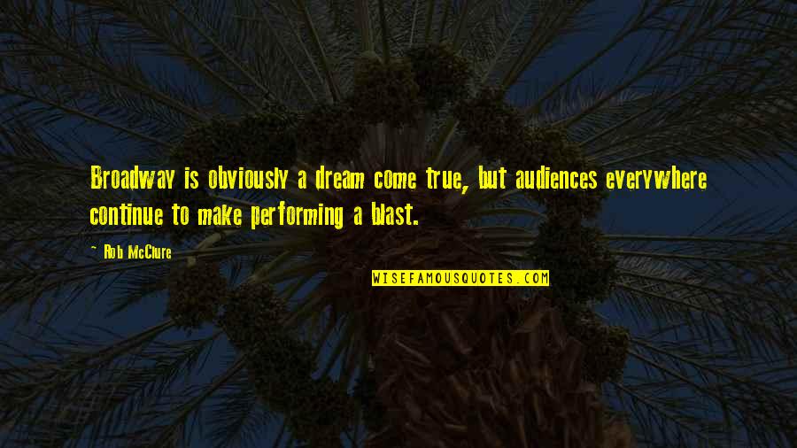 Renovate Seattle Quotes By Rob McClure: Broadway is obviously a dream come true, but