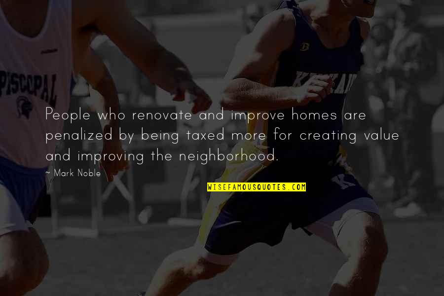Renovate Your Home Quotes By Mark Noble: People who renovate and improve homes are penalized