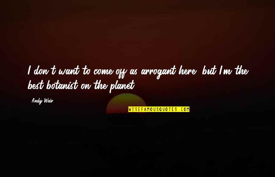 Renovates For Short Quotes By Andy Weir: I don't want to come off as arrogant