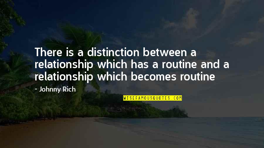 Renovatiewerken Quotes By Johnny Rich: There is a distinction between a relationship which