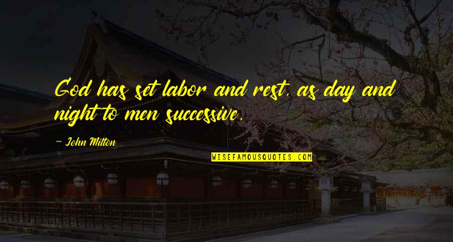 Renovating A House Quotes By John Milton: God has set labor and rest, as day