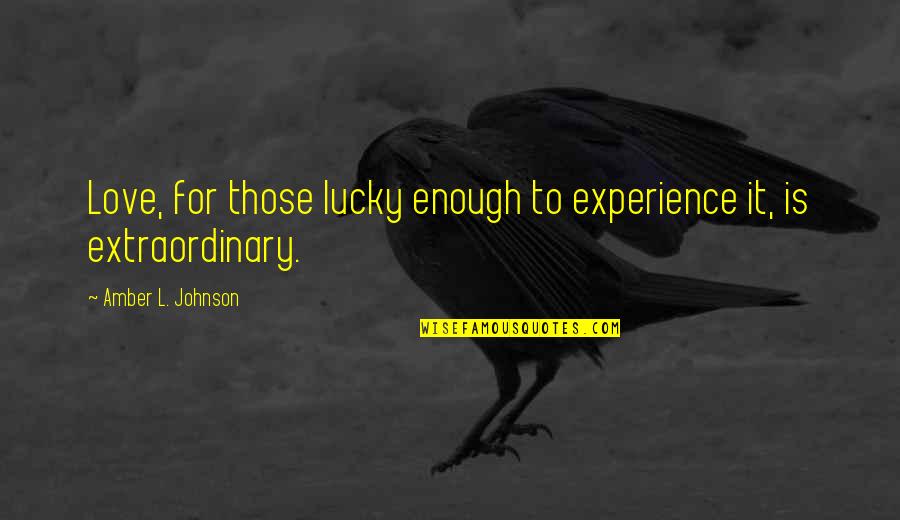 Renovatio Sutra Quotes By Amber L. Johnson: Love, for those lucky enough to experience it,