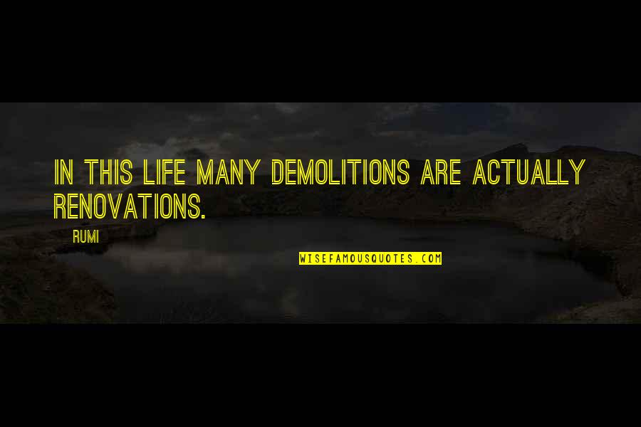 Renovation Of Life Quotes By Rumi: In this life many demolitions are actually renovations.