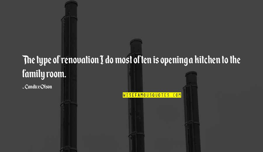 Renovation Quotes By Candice Olson: The type of renovation I do most often