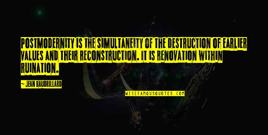 Renovation Quotes By Jean Baudrillard: Postmodernity is the simultaneity of the destruction of