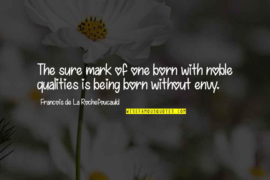 Renowned Def Quotes By Francois De La Rochefoucauld: The sure mark of one born with noble