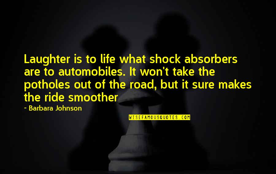 Renren Tomaru Quotes By Barbara Johnson: Laughter is to life what shock absorbers are