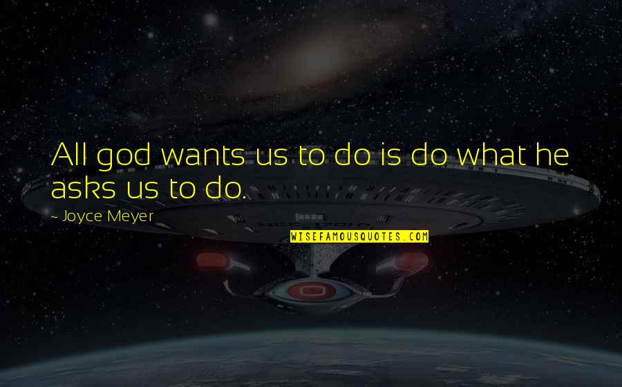Renschler Golden Quotes By Joyce Meyer: All god wants us to do is do Renschler Golden Quotes By Joyce Meyer: All god wants us to do is do