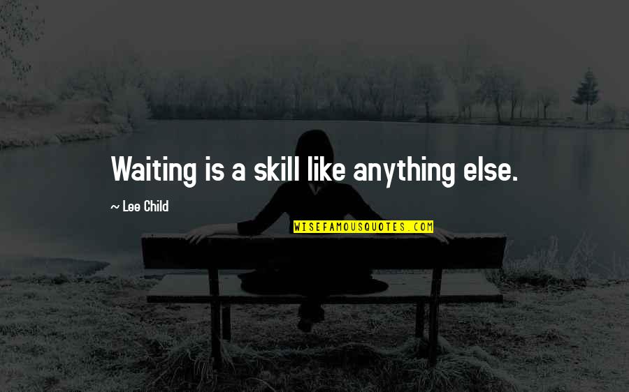 Rensen House Of Lights Quotes By Lee Child: Waiting is a skill like anything else.
