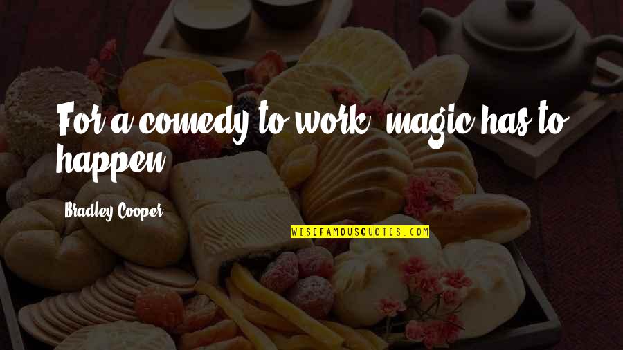 Rensenhouse Lenexa Quotes By Bradley Cooper: For a comedy to work, magic has to