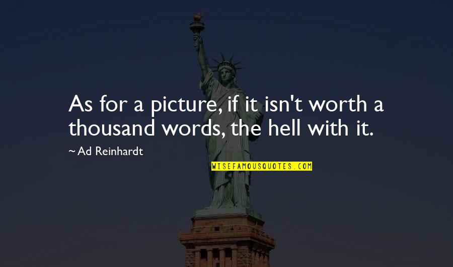 Renshon Quotes By Ad Reinhardt: As for a picture, if it isn't worth