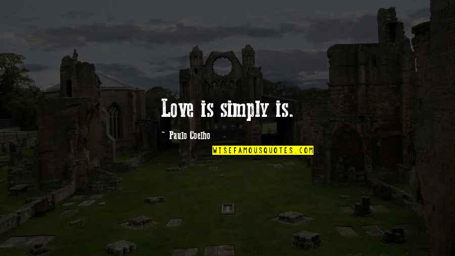Rensin Rosenstein Quotes By Paulo Coelho: Love is simply is. Rensin Rosenstein Quotes By Paulo Coelho: Love is simply is.