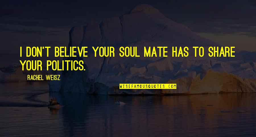 Rensings Quotes By Rachel Weisz: I don't believe your soul mate has to Rensings Quotes By Rachel Weisz: I don't believe your soul mate has to